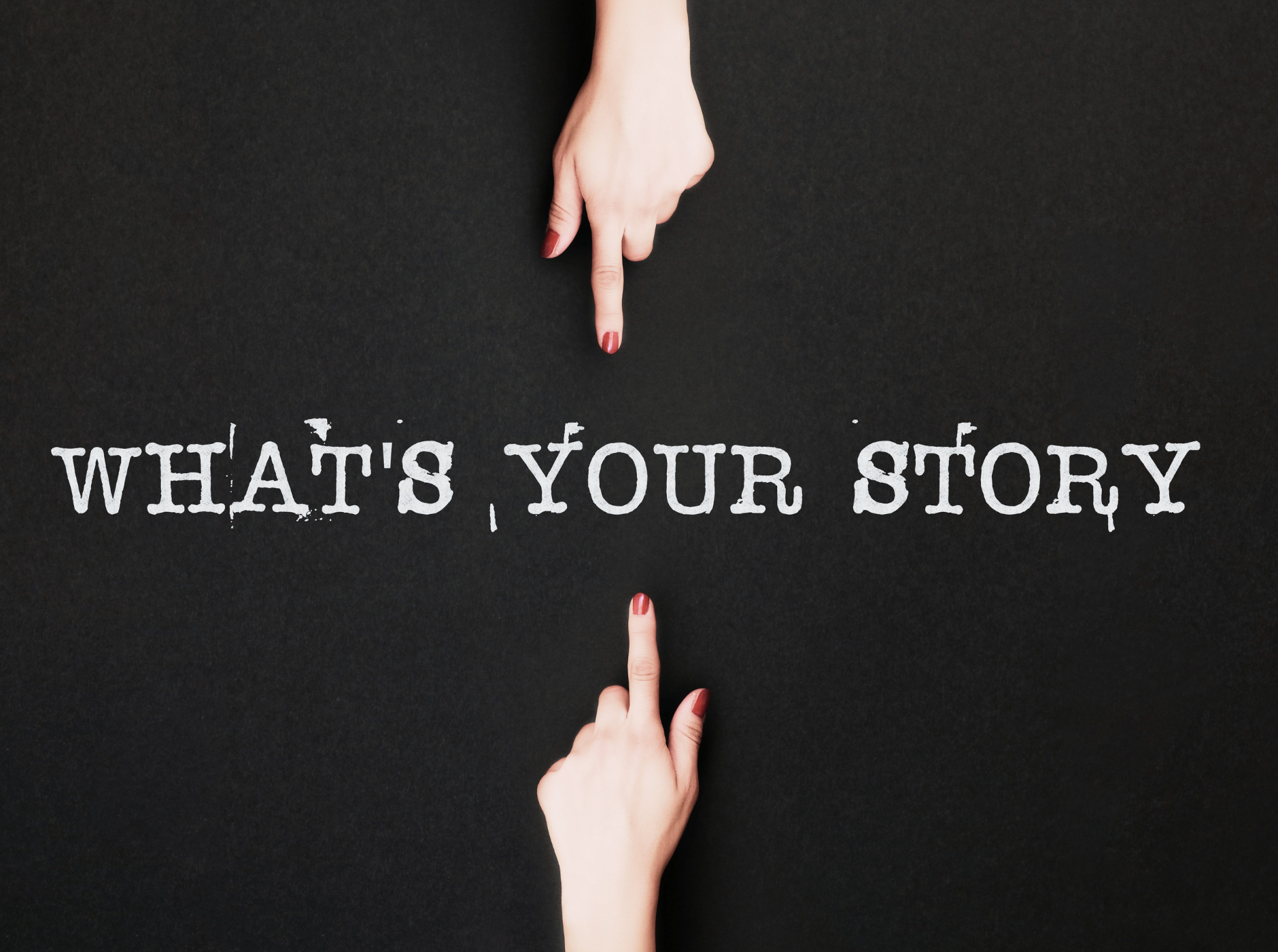 hands pointing to the words, "What's Your Story?"